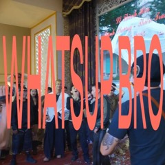 Wassup Bro DUB -  Anh Phan và Lil Đến