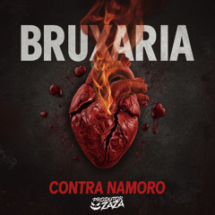 BRUXARIA CONTRA NAMORO - PRODUTOR ZAZA, MC METADE