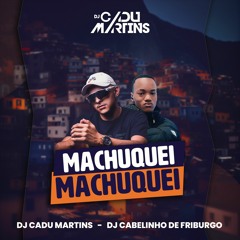 MACHUQUEI MACHUQUEI - [DJ Cadu Martins & DJ Cabelinho de Friburgo]