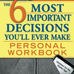[ACCESS] [PDF EBOOK EPUB KINDLE] The 6 Most Important Decisions You'll Ever Make Pers