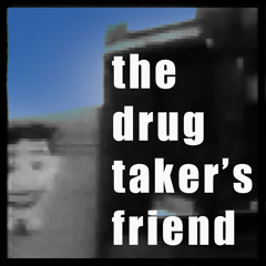 The Drug Taker's Friend