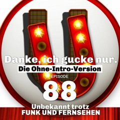 Episode 088: Danke, ich gucke nur. Die Ohne-Intro-Version.
