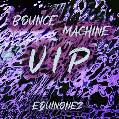 EQuiñonez - Bounce Machine VIP
