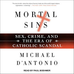Get EBOOK 📩 Mortal Sins: Sex, Crime, and the Era of Catholic Scandal by  Michael D'A