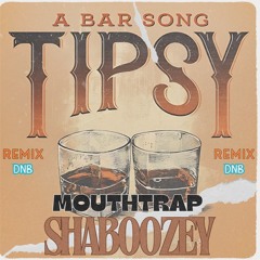 Shabooze - A Bar Song (Tipsy) (MouthTrap Remix)