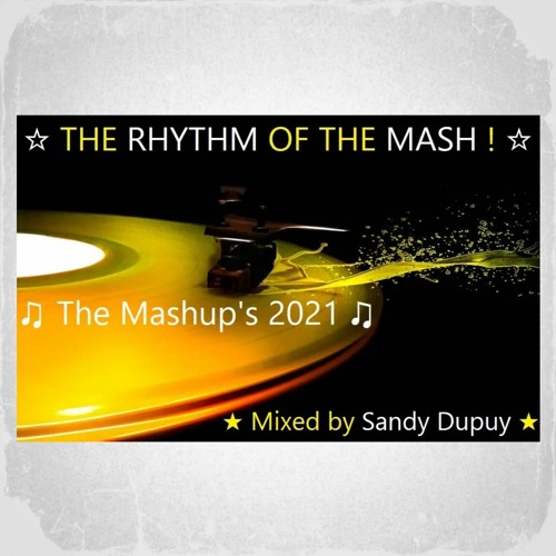 27 - ☆ THE RHYTHM OF THE MASH ! ☆ ♫ The Mashup's 2021 ♫ - ★ Mixed by Sandy Dupuy ★ (2021)