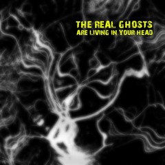 The Real Ghosts Are Living In Your Head