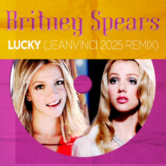 Britney Spears - Lucky (JeanVinci 2025 Remix) [FILTERED VOICE FOR COPYRIGHT]