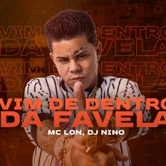 MC Lon - Vim De Dentro Da Favela (DJ Nino)