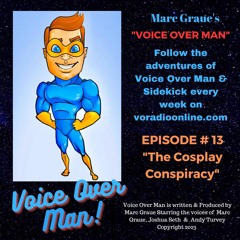 MARC GRAUE'S VOICE OVER MAN Episode # 13  "The Cosplay Conspiracy"