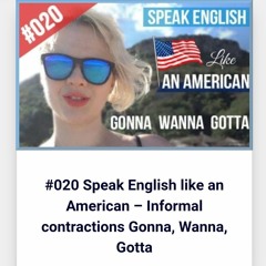 #020 Speak Like an American Informal contrations Gonna Wanna Gotta