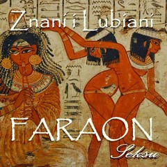 Znani i Lubiani - Faraon Seksu