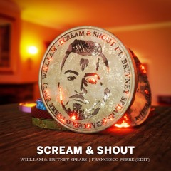 Will.i.am - Scream & Shout Ft. Britney Spears (Francesco Perre Edit)