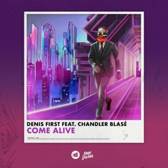 Denis First - Come Alive (feat. Chandler Blasé)