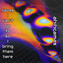raves I can't go to so I bring them here