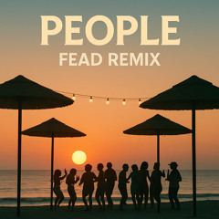 People (FEAD Remix)