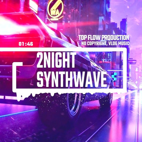 Stream No Copyright Music Vlog Music 2night Synthwave Music By Top Flow Production By Top Flow Production No Copyright Vlog Music Listen Online For Free On Soundcloud