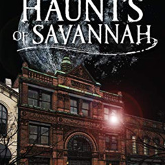 [Access] EPUB 💔 Historic Haunts of Savannah (Haunted America) by  Michael Harris &