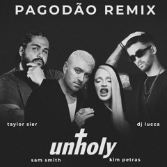 Unholy - Sam Smith ft Kim Petras (TAYLOR SIER ft DJ LUCCA - PAGODÃO REMIX)