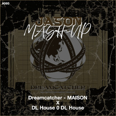 Dreamcatcher - MAISON X DL House 0 DL House (JASON MashUp) *Free Download