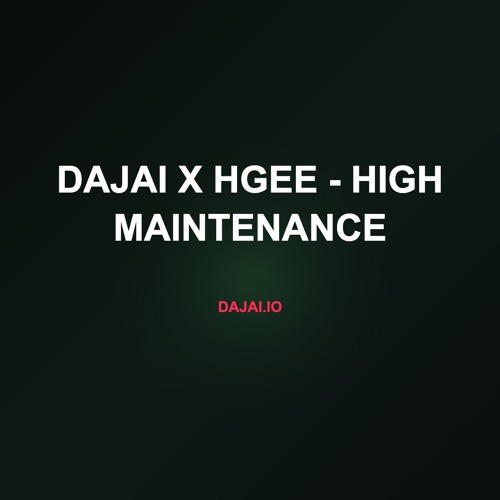 Dajai x HGee - High Maintenance