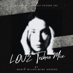 We Are One Podcast Episode 265 - Marie Wilhelmine Anders - LOVE (Techno Mix)