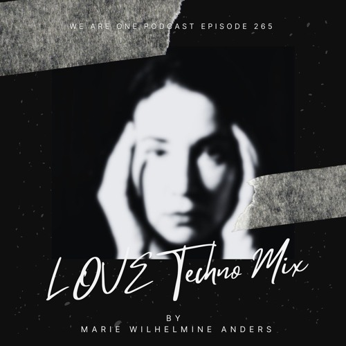 We Are One Podcast Episode 265 - Marie Wilhelmine Anders - LOVE (Techno Mix)