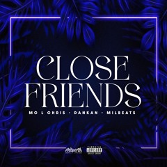 CLOSE FRIENDS - MILBEATS, MC L CRIS & DANKAN (COMPLEXO DOS HITS)