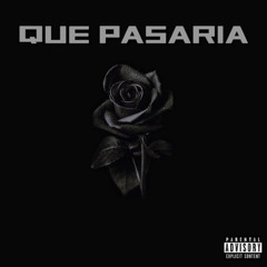 Que Pasaria