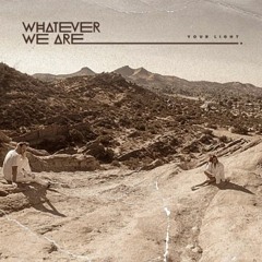 WHATEVER WE ARE - YOUR LIGHT (Itamar Ladin Remix)