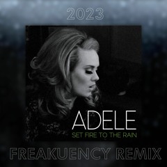 Adele -  Set Fire To The Rain (Freakuency Remix) [2023]