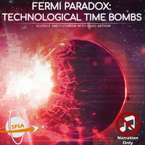 The Fermi Paradox: Technological Timebombs (Narration Only)