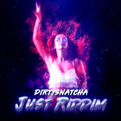 DirtySnatcha - Just Riddim