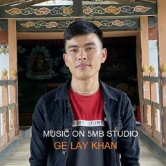 Ge Lay Khan_Namgay Tenzin(5Mb-Studio Production)