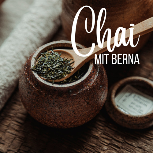 Chai mit Berna Folge (6) Grundsehnsüchte