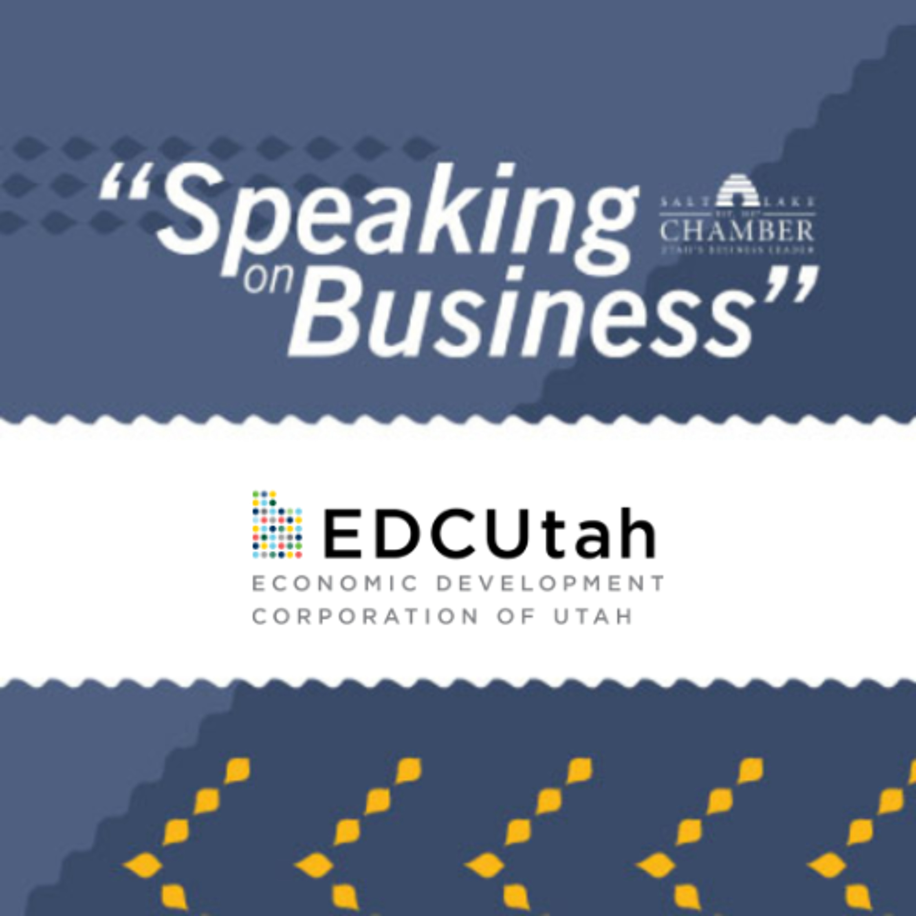 Speaking on Business: Economic Development Corporation of Utah (EDCUtah) episode artwork