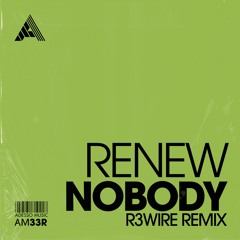 Renew - Nobody (R3WIRE Remix) (Extended Mix)