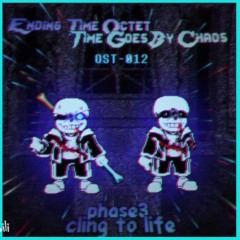 [Ending Time Octet: Time Goes By Chaos] OST-012 [Phase 3] - Cling to Life [NOT MINE]