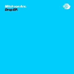 Mitch von Arx - 'Drop EP'