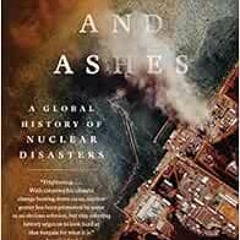 [ACCESS] EBOOK EPUB KINDLE PDF Atoms and Ashes: A Global History of Nuclear Disasters by Serhii Plok