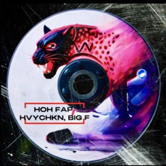 HOH FAP - HVYCHKN, BIG F