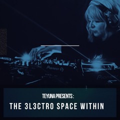 Teyuna Presents : The 3L3CTR0 Space Within