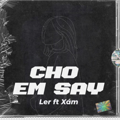 Cho Em Say - Ler (Prod. Xám)