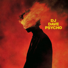 DJ Dave – PSYCHO