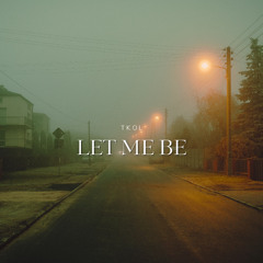 Let me be