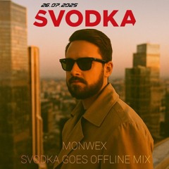 MONWEX @ SVODKA GOES OFFLINE MIX 2025