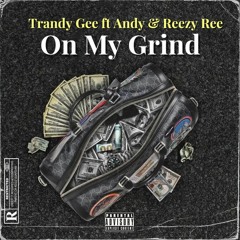 On My Grind_Trandy Gee ft Andy & Reezy Ree