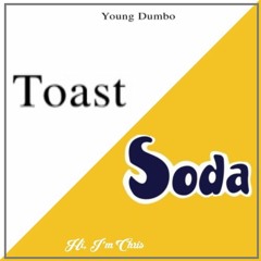Toast Soda (Young Dumbo Vs Hi, I'm Chris)