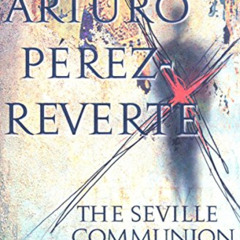 [Read] EBOOK 📫 The Seville Communion: A Novel by  Arturo Perez-Reverte &  Sonia Soto
