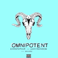 OMNIPOTENT w/ Lexii Raiinbow [prod. smxxkey]